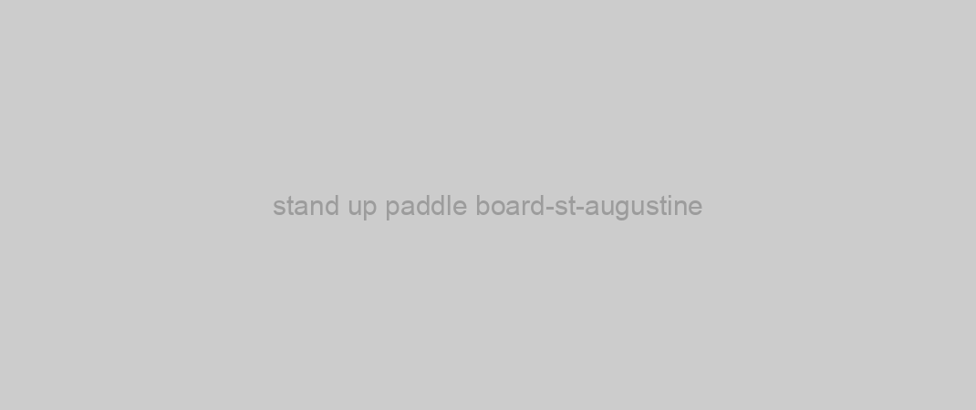 stand up paddle board-st-augustine